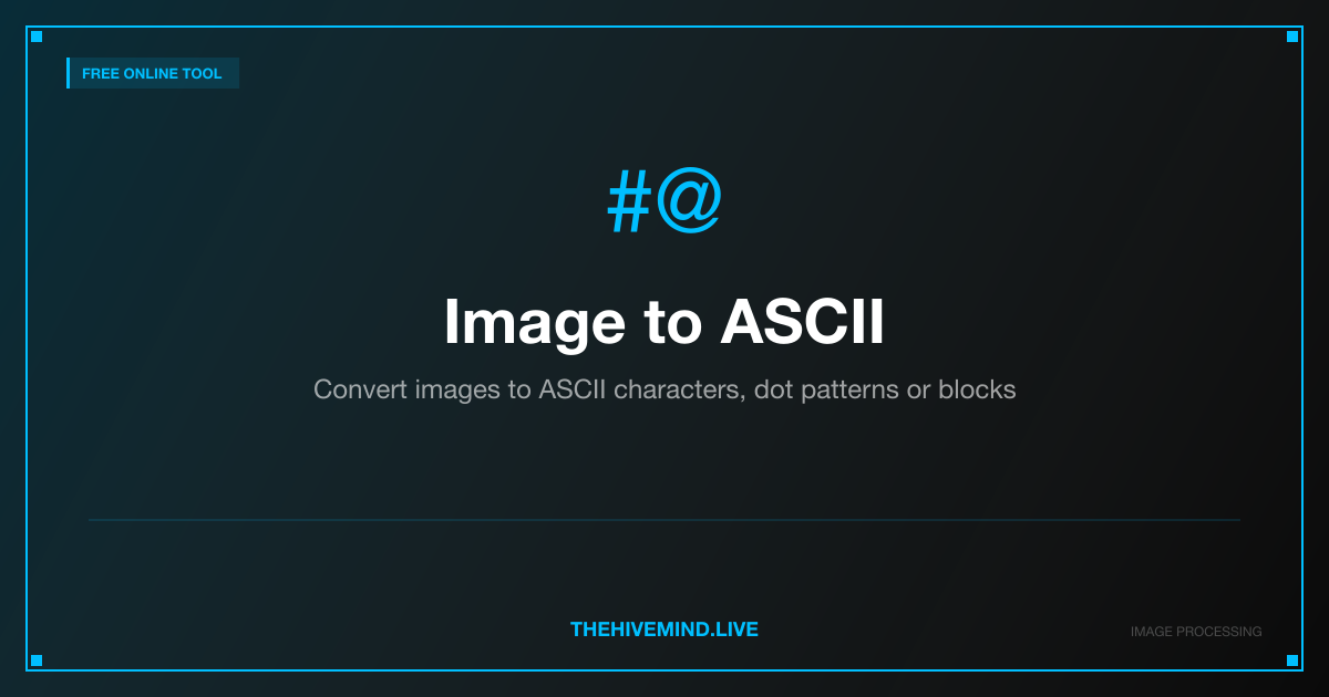 Free Image to ASCII Art Converter | THEHIVEMIND.LIVE